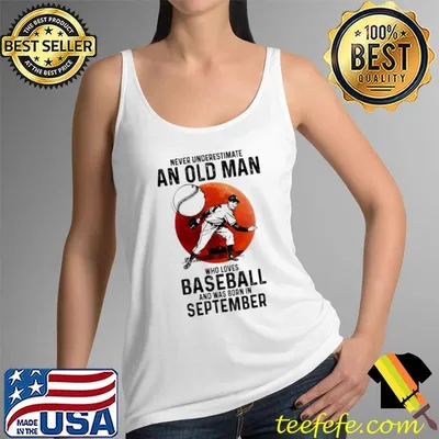 Never underestimate an old man who loves baseball and was born in september shirt