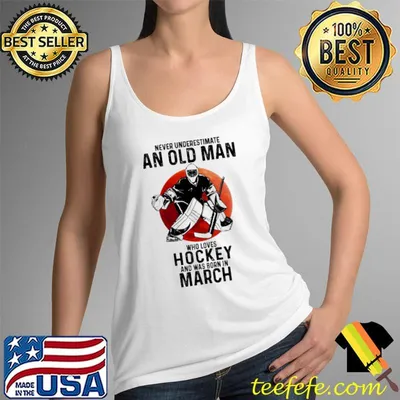 Never underestimate an old man who loves hockey and was born in march shirt
