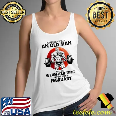 Never underestimate an old man who loves weightlifting and was born in february shirt