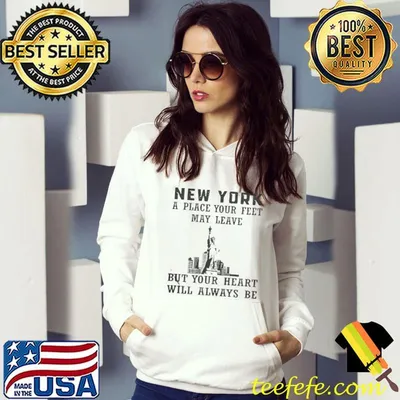 New york a place your feet may leave but your heart will always be shirt