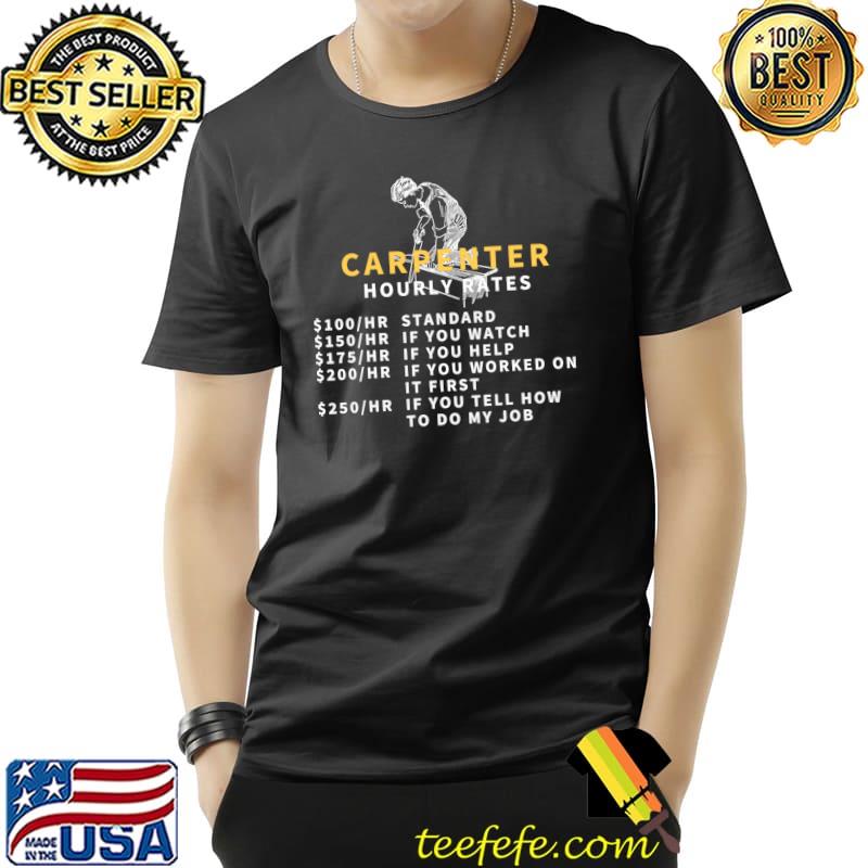Nice Carpenter Hourly Rates Funny Woodworker Craftsman T- Unisex Nice Carpenter Hourly Rates Funny Woodworker Craftsman T- Unisex