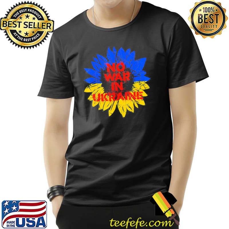 No war in Ukraine sunflower ukrainian national flag colors shirt No war in Ukraine sunflower ukrainian national flag colors shirt