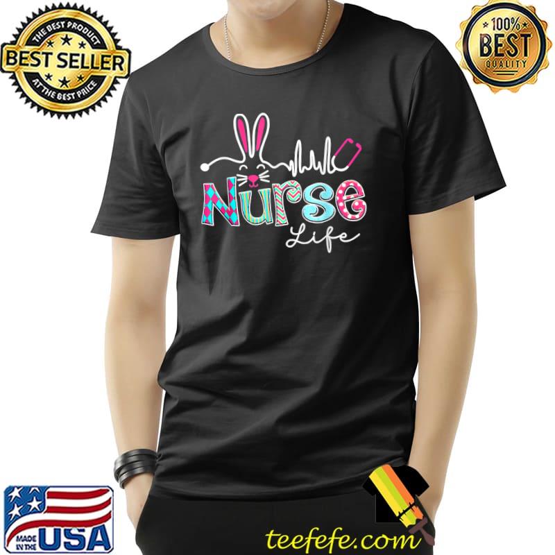 Nurse Life Stethoscope Nursing Cute Easter Bunny Easter Day T-Shirt Nurse Life Stethoscope Nursing Cute Easter Bunny Easter Day T-Shirt