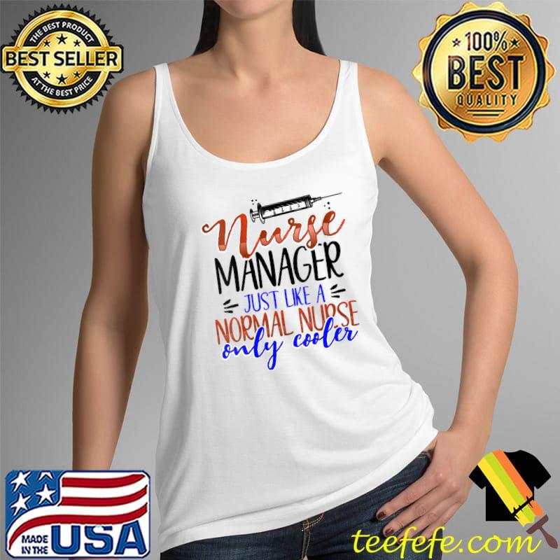 Nurse Manager Like Normal Nurse But Cooler T- Tank Top Nurse Manager Like Normal Nurse But Cooler T- Tank Top