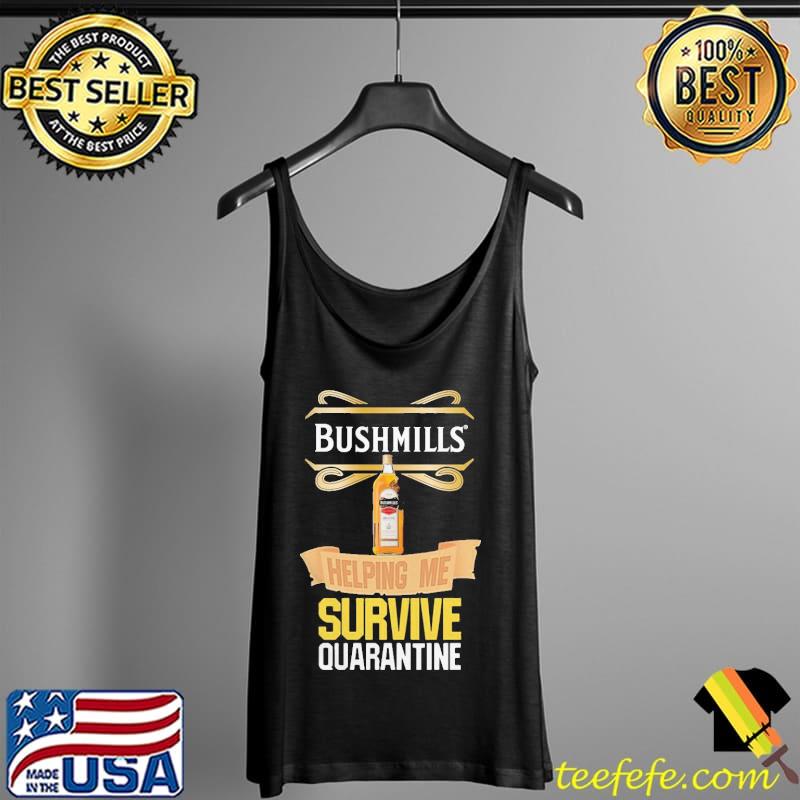 Official Bushmills Helping Me Survive Quarantine Coronavirus Shirt Tank Top Official Bushmills Helping Me Survive Quarantine Coronavirus Shirt Tank Top