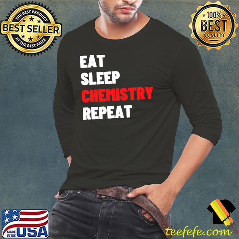Official Eat Sleep Chemistry Repeat - Funny Chemist Gift T-shirt Official Eat Sleep Chemistry Repeat - Funny Chemist Gift T-shirt