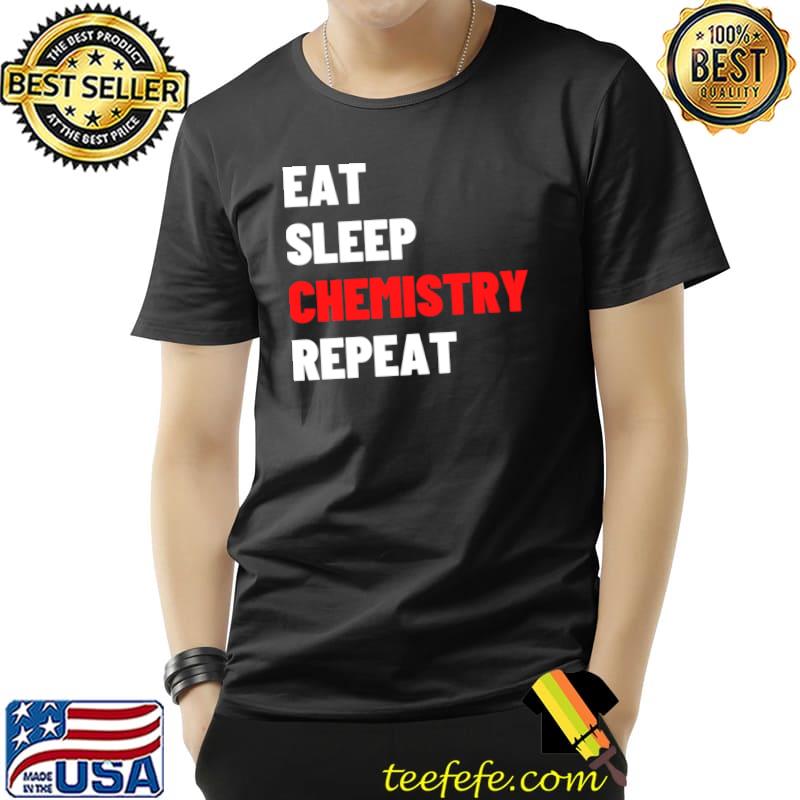 Official Eat Sleep Chemistry Repeat - Funny Chemist Gift T- Unisex Official Eat Sleep Chemistry Repeat - Funny Chemist Gift T- Unisex