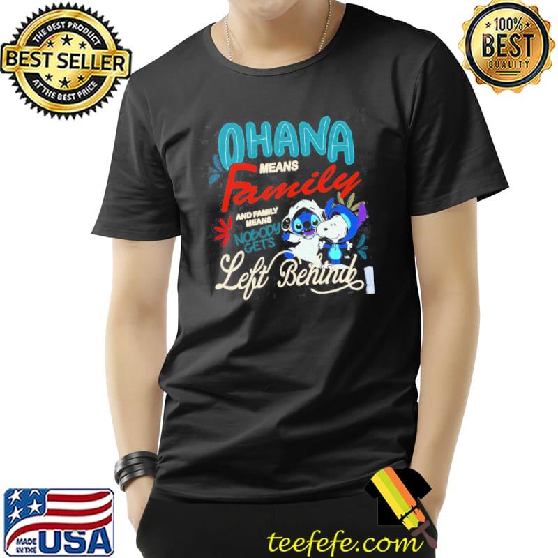 Ohana means family and it's means nobody gets left behind sitch snoopy Unisex Ohana means family and it's means nobody gets left behind sitch snoopy Unisex
