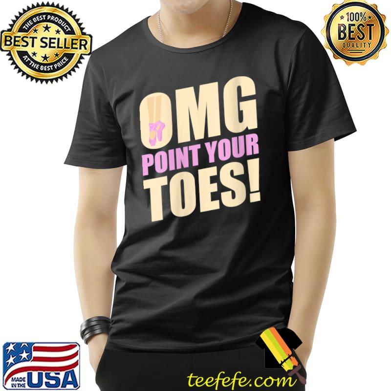 OMG Point Your Toes Pole Dance Practice Dancing T-shirt