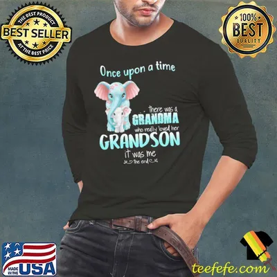 Once Upon A Time There Was A Grandma Who Really Loved Her Grandson It Was Me Elephant Shirt