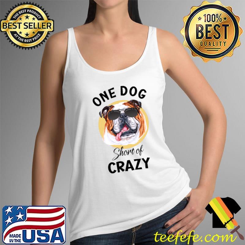 One Dog Short of Crazy T- Tank Top One Dog Short of Crazy T- Tank Top
