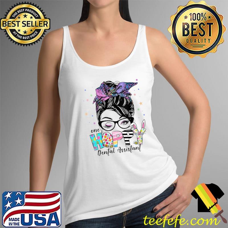 One Hoppy Dental Assistant Messy Bun Easter Day T- Tank Top One Hoppy Dental Assistant Messy Bun Easter Day T- Tank Top