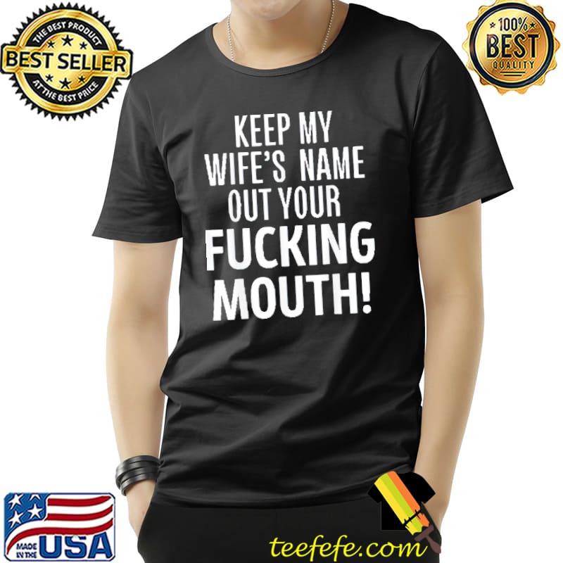 Oscar keep my wife's name out your mouth shirt Oscar keep my wife's name out your mouth shirt