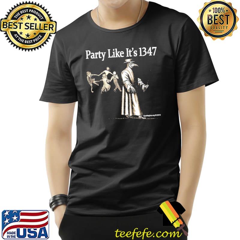 Party like it's 1347 shirt Party like it's 1347 shirt