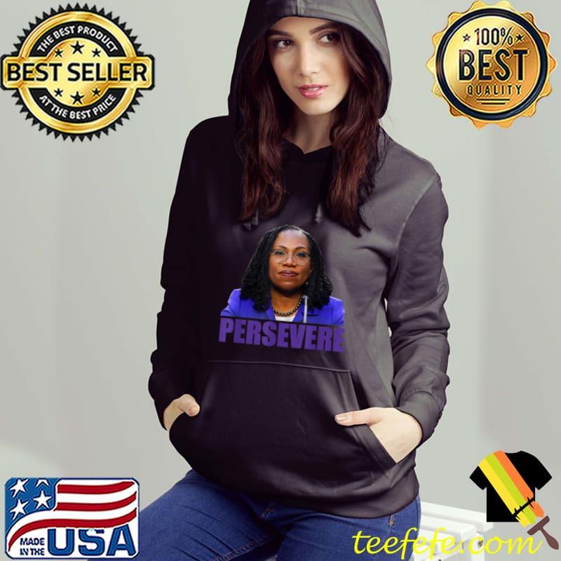 PERSEVERE Judge Ketanji Brown Jackson SCOTUS KBJ Meme T-Shirt Hoodie PERSEVERE Judge Ketanji Brown Jackson SCOTUS KBJ Meme T-Shirt Hoodie