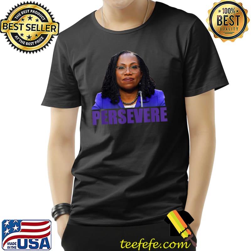 PERSEVERE Judge Ketanji Brown Jackson SCOTUS KBJ Meme T-Shirt PERSEVERE Judge Ketanji Brown Jackson SCOTUS KBJ Meme T-Shirt
