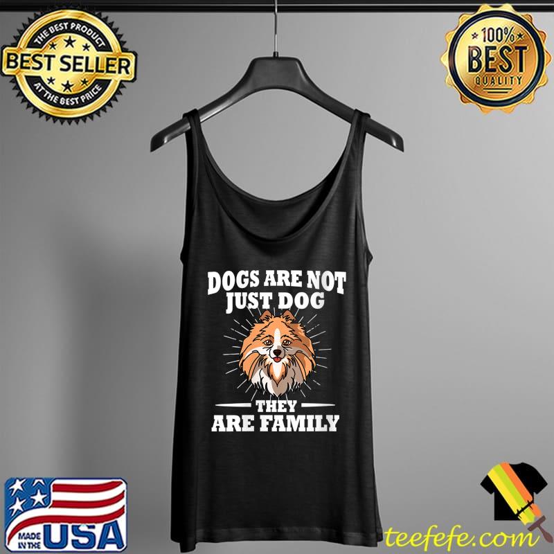 Pomeranian Are Not Just Dog They Are Family T- Tank Top Pomeranian Are Not Just Dog They Are Family T- Tank Top
