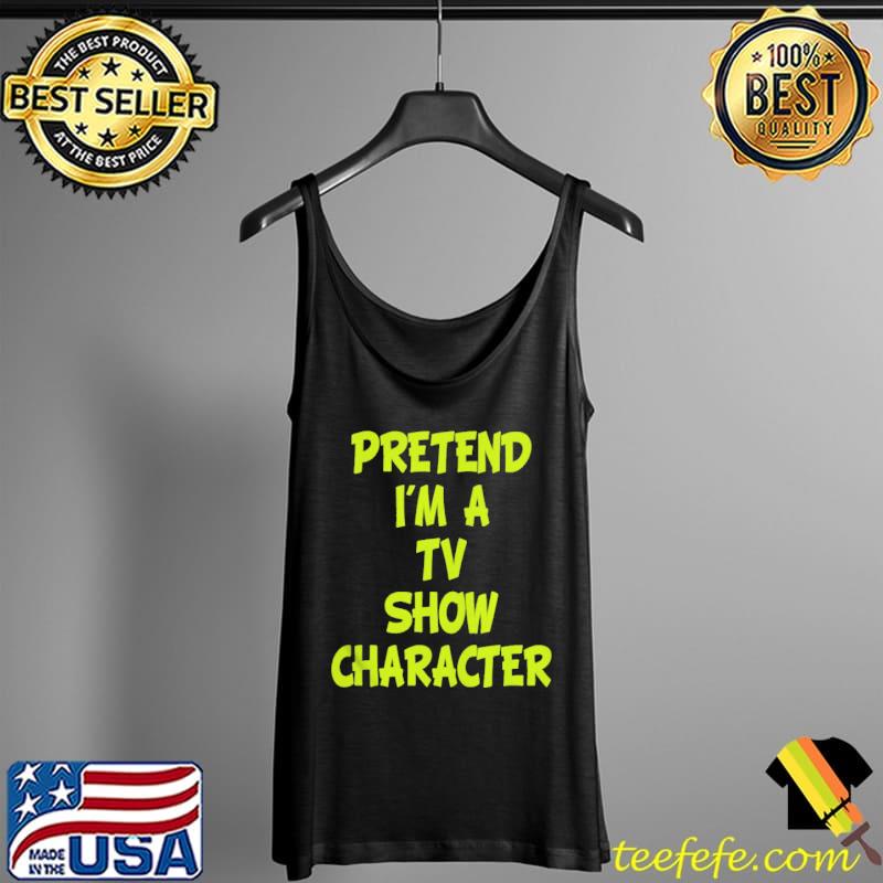 Pretend I'm a TV show character Tank Top Pretend I'm a TV show character Tank Top