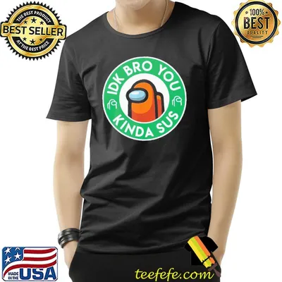 Pretty Orange Among Us Idk Bro You Kinda Sus Shirt