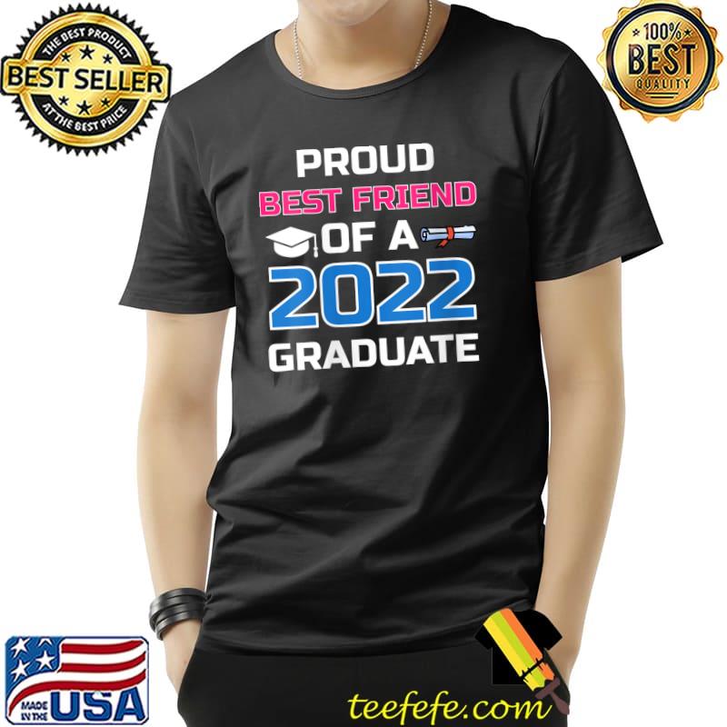 Proud Best Friend of a 2022 Graduate Senior 2022 Graduation T- Unisex Proud Best Friend of a 2022 Graduate Senior 2022 Graduation T- Unisex