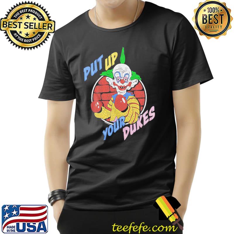 Put Up Your Dukes Killer Klowns From Outer Space Shirt Unisex Put Up Your Dukes Killer Klowns From Outer Space Shirt Unisex