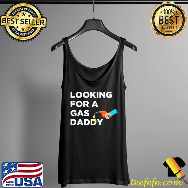 Relationship looking for gas daddy shirt Relationship looking for gas daddy shirt