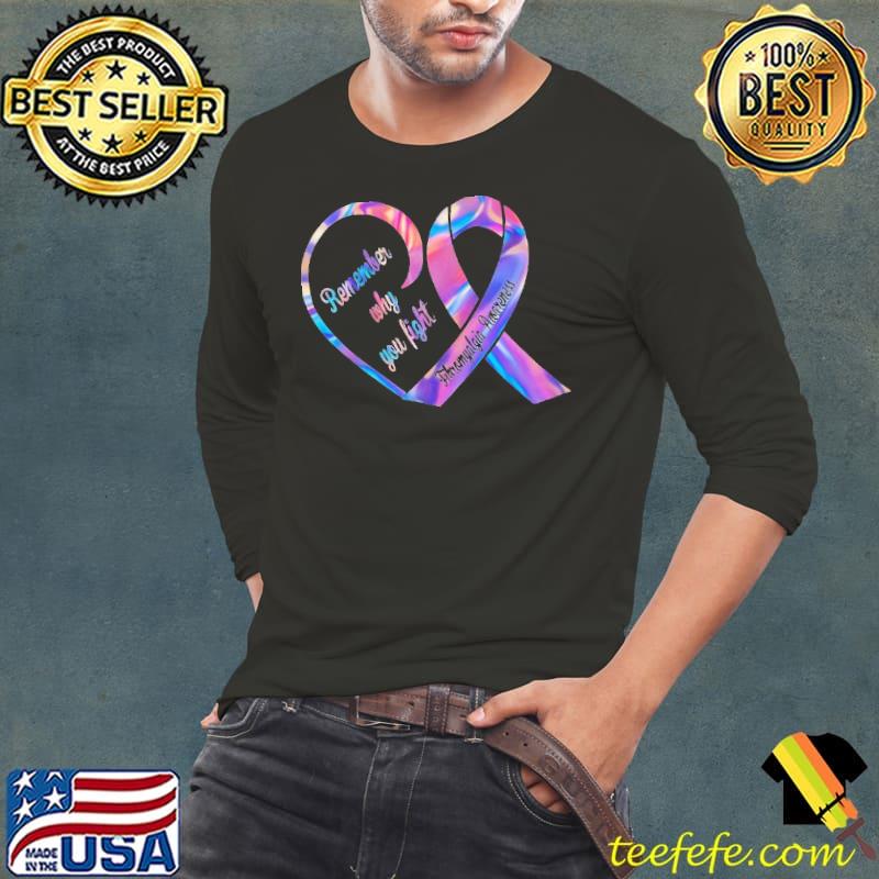 Remember Why You Fight Fibromyagia Awareness Heart Hologram Shirt Long Sleeve Tee Remember Why You Fight Fibromyagia Awareness Heart Hologram Shirt Long Sleeve Tee