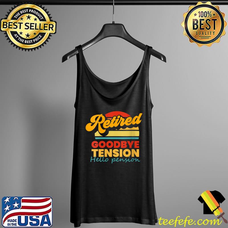 Retired 2022 Goodbye Tension Retirement T- Tank Top Retired 2022 Goodbye Tension Retirement T- Tank Top