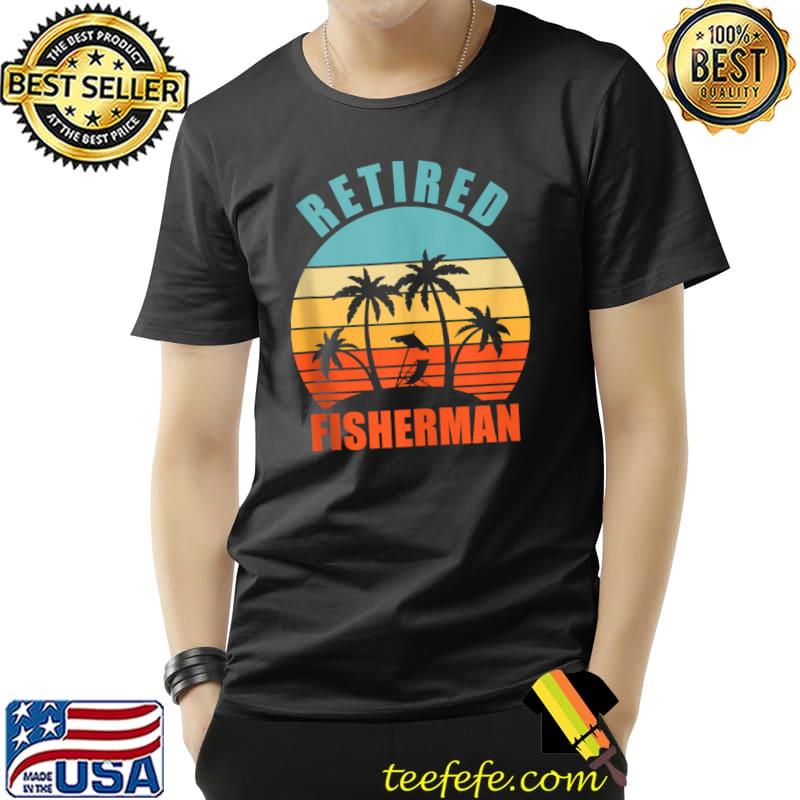 Retired Fisherman, Funny Fishing, Happy Retirement T- Unisex Retired Fisherman, Funny Fishing, Happy Retirement T- Unisex
