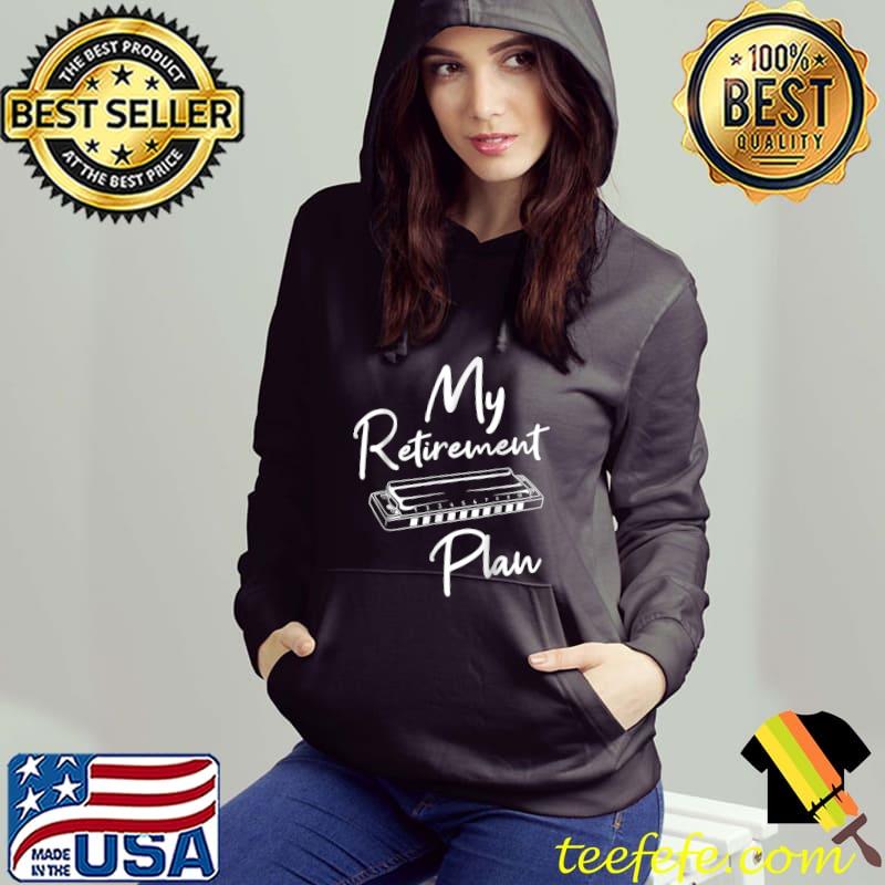 Retirement Plan - Harmonica Player Harmonicist French Harp T-Shirt Hoodie Retirement Plan - Harmonica Player Harmonicist French Harp T-Shirt Hoodie