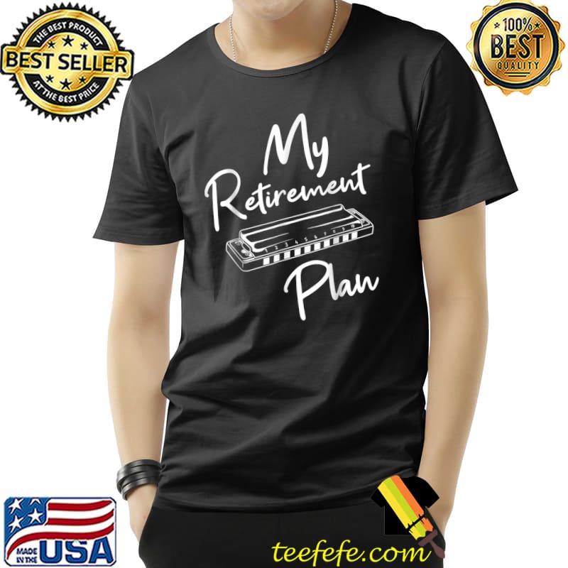 Retirement Plan - Harmonica Player Harmonicist French Harp T-Shirt Retirement Plan - Harmonica Player Harmonicist French Harp T-Shirt