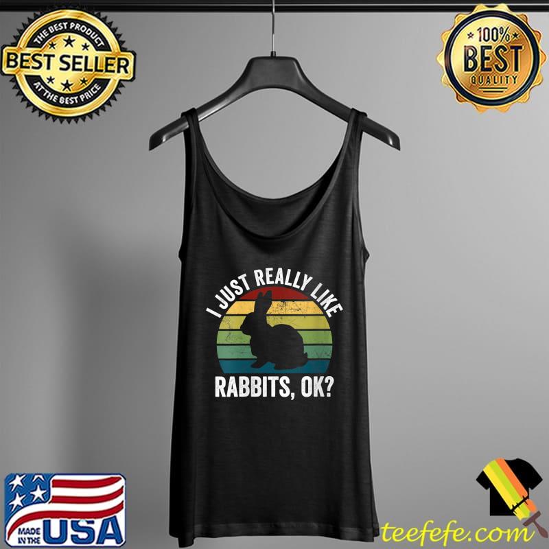 Retro Rabbit I Just Really Like Rabbits OK Pet Owner T- Tank Top Retro Rabbit I Just Really Like Rabbits OK Pet Owner T- Tank Top