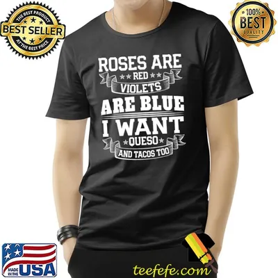 Roses are red violets are blue i Want Queso and Tacos Too T-shirt