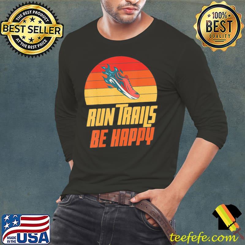 Run Trails be happy Marathon Runner T-Shirt Long Sleeve Tee Run Trails be happy Marathon Runner T-Shirt Long Sleeve Tee