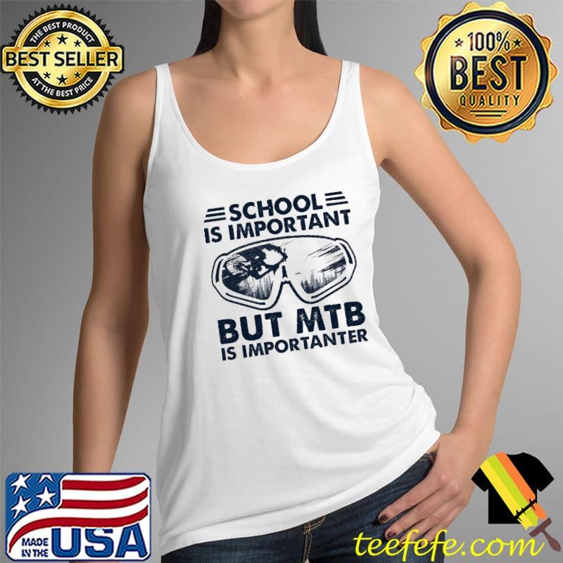 School IS Important But MTB Is Importanter Shirt Tank Top School IS Important But MTB Is Importanter Shirt Tank Top