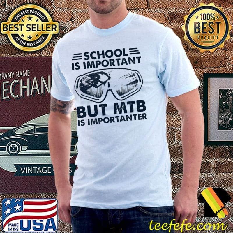 School IS Important But MTB Is Importanter Shirt Unisex School IS Important But MTB Is Importanter Shirt Unisex