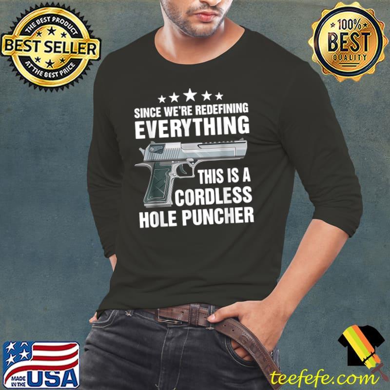 Since We Redefining Everything This Is Cordless Hole Puncher T-Shirt Long Sleeve Tee Since We Redefining Everything This Is Cordless Hole Puncher T-Shirt Long Sleeve Tee