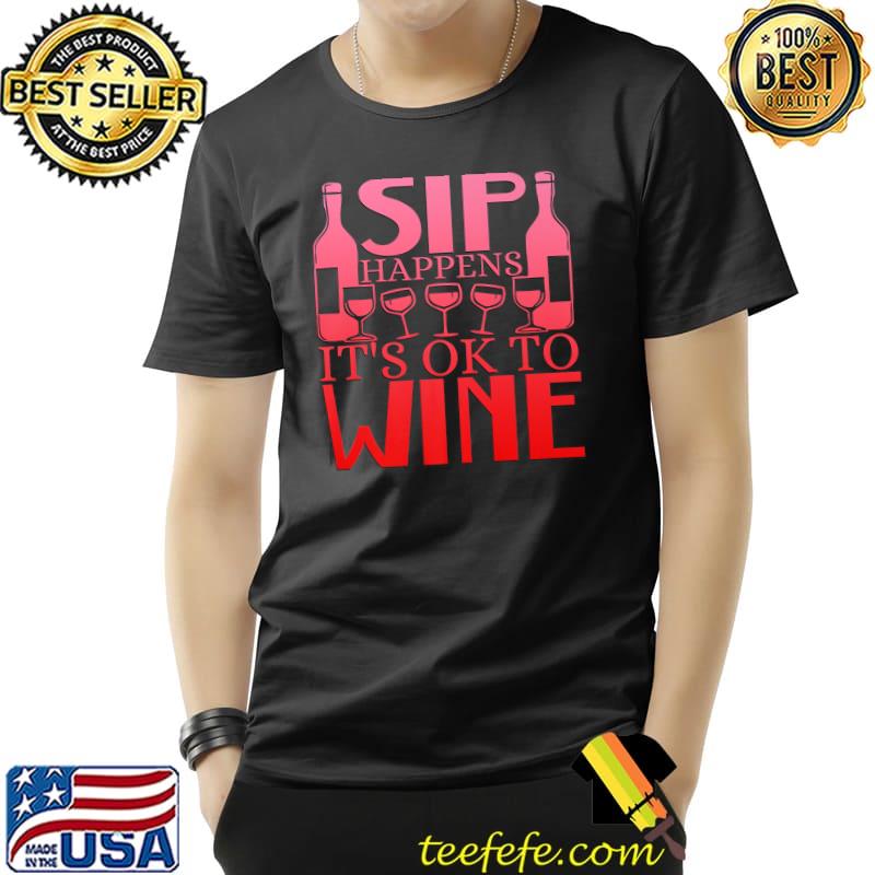 Sip Happens, It's okay to Wine Premium T-Shirt Unisex Sip Happens, It's okay to Wine Premium T-Shirt Unisex
