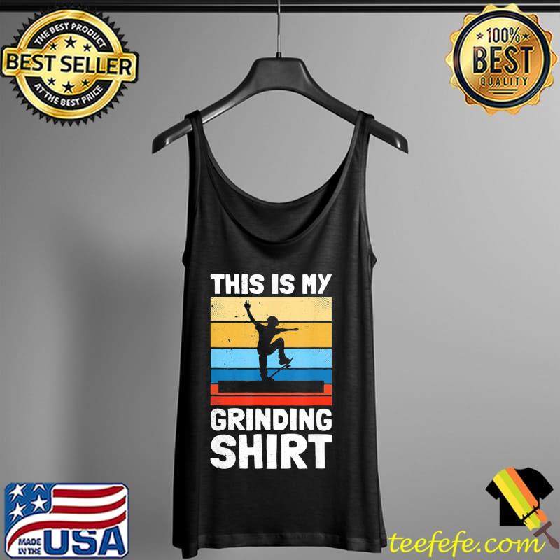 Skater This is my grinding skateboard T-Shirt Tank Top Skater This is my grinding skateboard T-Shirt Tank Top