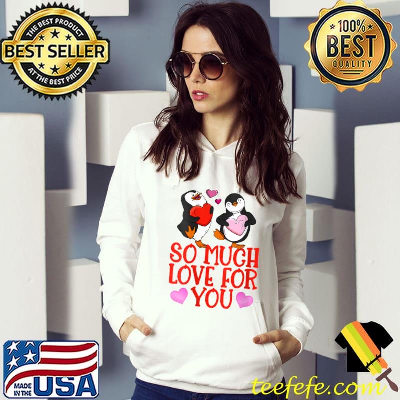 So Much Love For You Valentine Penguin Love Valentine's Day T-Shirt