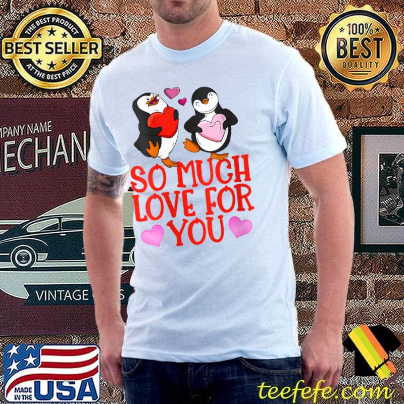 So Much Love For You Valentine Penguin Love Valentine's Day T-Shirt Unisex So Much Love For You Valentine Penguin Love Valentine's Day T-Shirt Unisex