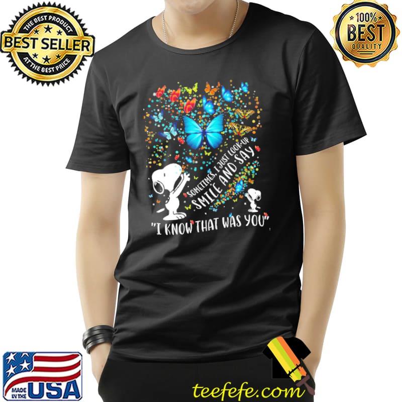 Sometimes I Just Look Up Smile And Say I Know That Was You Snoopy Butterfly Shirt Unisex Sometimes I Just Look Up Smile And Say I Know That Was You Snoopy Butterfly Shirt Unisex