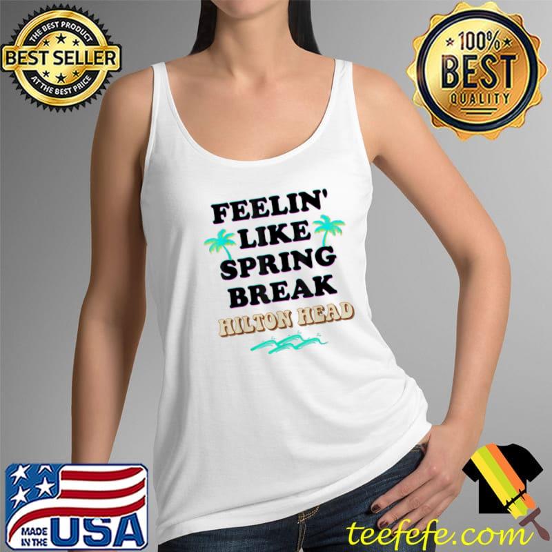 Spring Break 2022 SC Feeling Like Spring Break Hilton Head T-Shirt Tank Top Spring Break 2022 SC Feeling Like Spring Break Hilton Head T-Shirt Tank Top