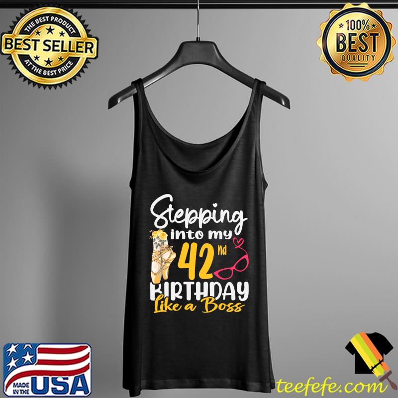 Stepping Into My 42nd Birthday Like a Boss For 42 Years Old T-Shirt Tank Top Stepping Into My 42nd Birthday Like a Boss For 42 Years Old T-Shirt Tank Top