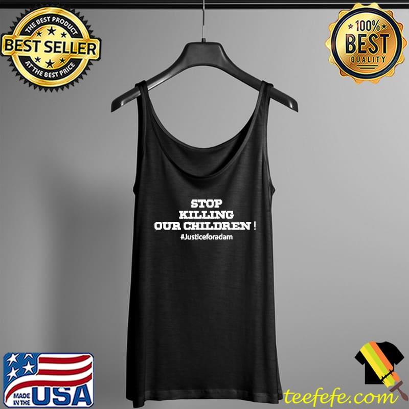 Stop killing our children justice for adam Tank Top Stop killing our children justice for adam Tank Top