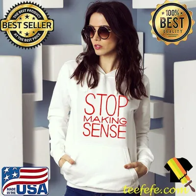 Stop talking sense shirt