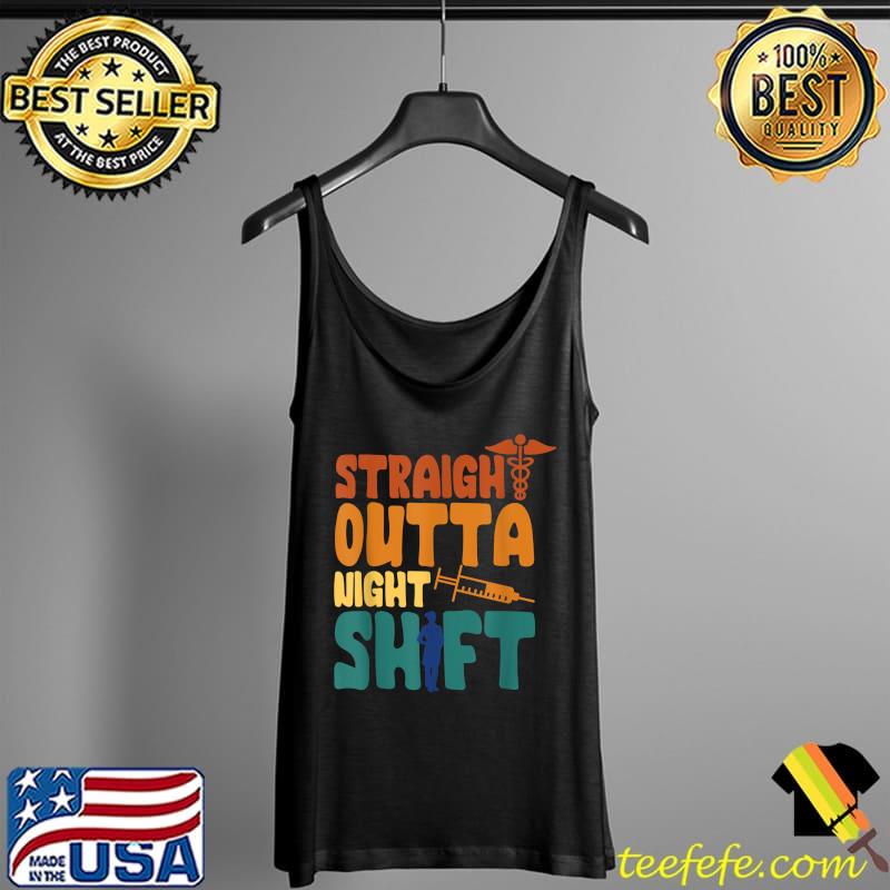 Straight Outta Night Shift Nursing Night Shift Nurse Designs T-Shirt Tank Top Straight Outta Night Shift Nursing Night Shift Nurse Designs T-Shirt Tank Top
