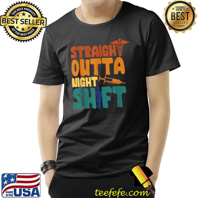 Straight Outta Night Shift Nursing Night Shift Nurse Designs T-Shirt Unisex Straight Outta Night Shift Nursing Night Shift Nurse Designs T-Shirt Unisex