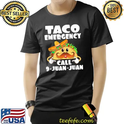 Taco Emergency T Shirt Call 9 Juan Juan Funny Cinco De Mayo T-Shirt