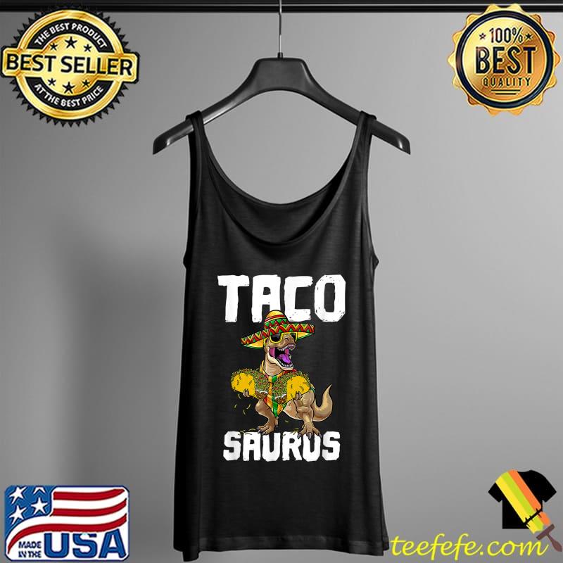 Tacosaurus Taco Saurus Cinco De Mayo Funny Taco Dinosaur T-Shirt Tank Top Tacosaurus Taco Saurus Cinco De Mayo Funny Taco Dinosaur T-Shirt Tank Top